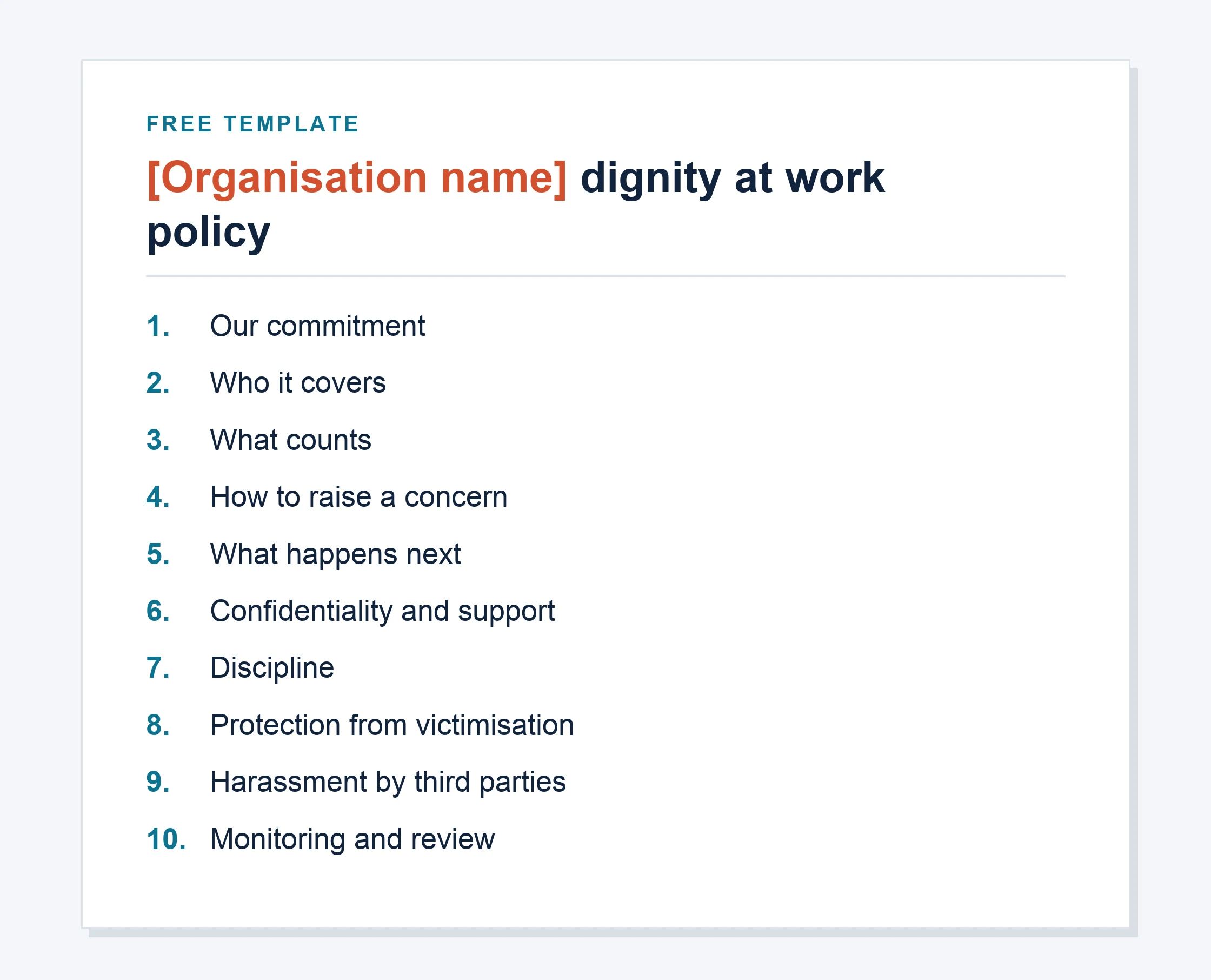 The contents of the free dignity at work policy template, under the title [Organisation name] dignity at work policy: our commitment; who it covers; what counts; how to raise a concern; what happens next; confidentiality and support; discipline; protection from victimisation; harassment by third parties; monitoring and review.